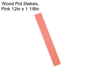 Wood Pot Stakes, Pink 12in x 1 1/8in