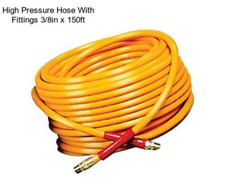 High Pressure Hose With Fittings 3/8in x 150ft
