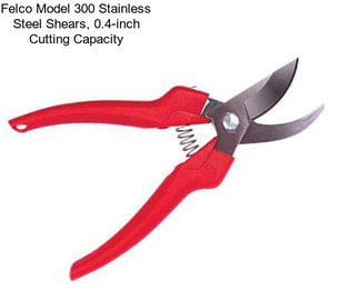 Felco Model 300 Stainless Steel Shears, 0.4-inch Cutting Capacity