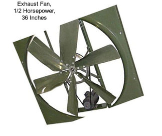 Exhaust Fan, 1/2 Horsepower, 36 Inches