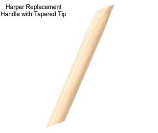 Harper Replacement Handle with Tapered Tip