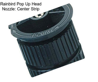 Rainbird Pop Up Head Nozzle: Center Strip