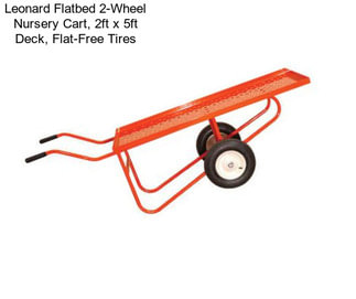 Leonard Flatbed 2-Wheel Nursery Cart, 2ft x 5ft Deck, Flat-Free Tires