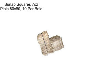 Burlap Squares 7oz Plain 80x80, 10 Per Bale