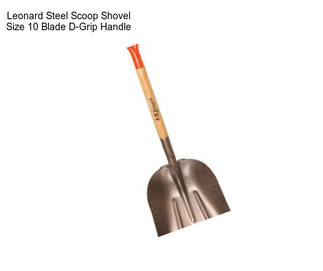 Leonard Steel Scoop Shovel Size 10 Blade D-Grip Handle