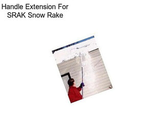 Handle Extension For SRAK Snow Rake