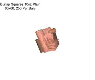Burlap Squares 10oz Plain 60x60, 250 Per Bale
