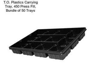 T.O. Plastics Carrying Tray, 450 Press Fill, Bundle of 50 Trays