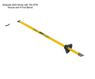 AirSpade 2000 Series with 150 CFM Nozzle and 4-Foot Barrel