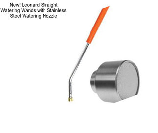 New! Leonard Straight Watering Wands with Stainless Steel Watering Nozzle