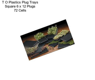 T O Plastics Plug Trays Square 6 x 12 Plugs 72 Cells