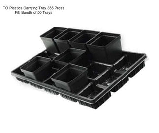 TO Plastics Carrying Tray 355 Press Fill, Bundle of 50 Trays