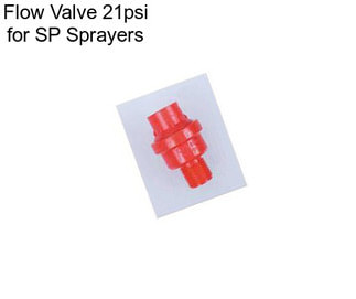 Flow Valve 21psi for SP Sprayers