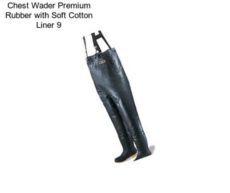 Chest Wader Premium Rubber with Soft Cotton Liner 9