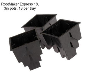 RootMaker Express 18, 3in pots, 18 per tray