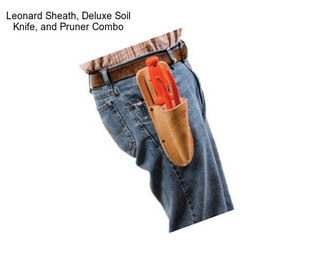 Leonard Sheath, Deluxe Soil Knife, and Pruner Combo