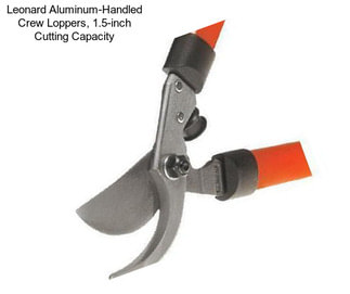 Leonard Aluminum-Handled Crew Loppers, 1.5-inch Cutting Capacity