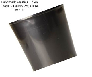 Landmark Plastics 8.5-in Trade 2 Gallon Pot, Case of 100