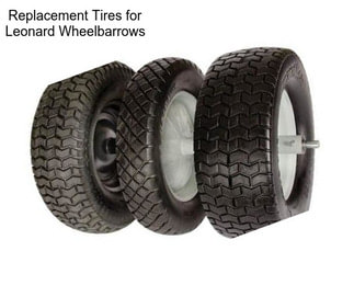 Replacement Tires for Leonard Wheelbarrows