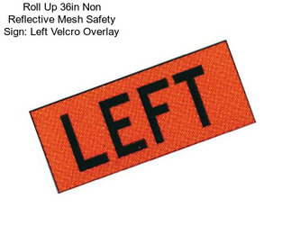 Roll Up 36in Non Reflective Mesh Safety Sign: Left Velcro Overlay