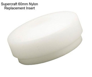 Supercraft 60mm Nylon Replacement Insert