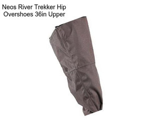 Neos River Trekker Hip Overshoes 36in Upper