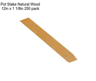 Pot Stake Natural Wood 12in x 1 1/8in 250 pack