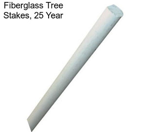 Fiberglass Tree Stakes, 25 Year