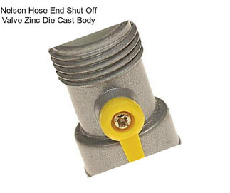 Nelson Hose End Shut Off Valve Zinc Die Cast Body