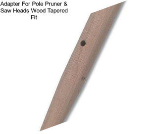 Adapter For Pole Pruner & Saw Heads Wood Tapered Fit