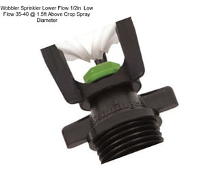 Wobbler Sprinkler Lower Flow 1/2in  Low Flow 35-40 @ 1.5ft Above Crop Spray Diameter