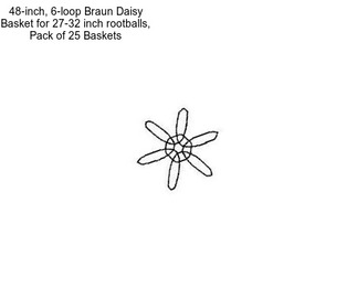 48-inch, 6-loop Braun Daisy Basket for 27-32 inch rootballs, Pack of 25 Baskets