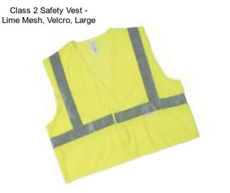 Class 2 Safety Vest - Lime Mesh, Velcro, Large