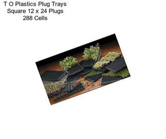 T O Plastics Plug Trays Square 12 x 24 Plugs 288 Cells