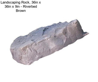 Landscaping Rock, 36in x 36in x 9in - Riverbed Brown