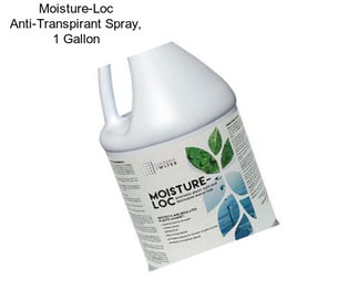 Moisture-Loc Anti-Transpirant Spray, 1 Gallon