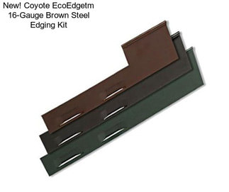 New! Coyote EcoEdgetm 16-Gauge Brown Steel Edging Kit
