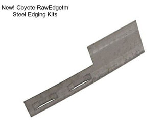 New! Coyote RawEdgetm Steel Edging Kits