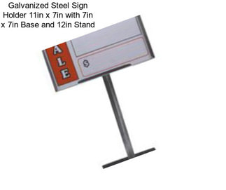 Galvanized Steel Sign Holder 11in x 7in with 7in x 7in Base and 12in Stand