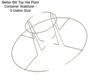 Better Bilt Top Hat Plant Container Stabilizer - 5 Gallon Size