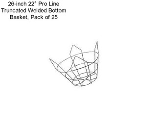 26-inch 22° Pro Line Truncated Welded Bottom Basket, Pack of 25