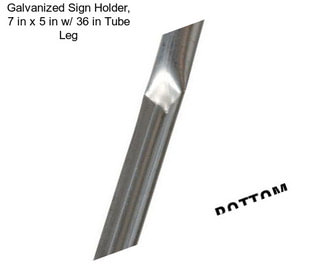 Galvanized Sign Holder, 7 in x 5 in w/ 36 in Tube Leg