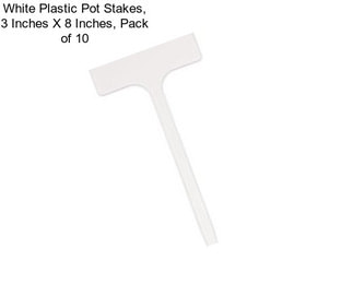 White Plastic Pot Stakes, 3 Inches X 8 Inches, Pack of 10