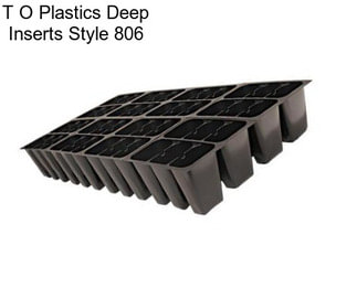 T O Plastics Deep Inserts Style 806