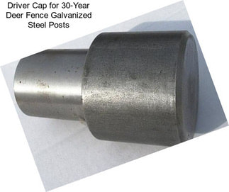 Driver Cap for 30-Year Deer Fence Galvanized Steel Posts