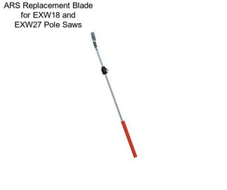 ARS Replacement Blade for EXW18 and EXW27 Pole Saws