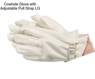 Cowhide Glove with Adjustable Pull Strap LG