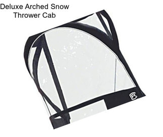 Deluxe Arched Snow Thrower Cab