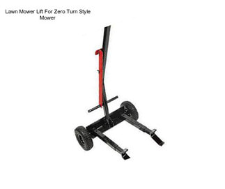 Lawn Mower Lift For Zero Turn Style Mower