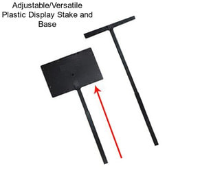 Adjustable/Versatile Plastic Display Stake and Base